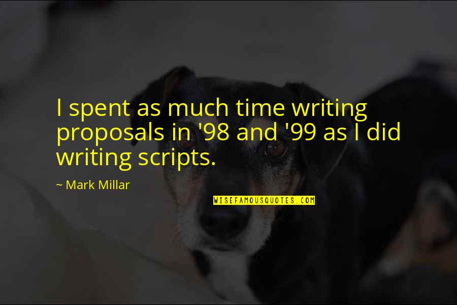 Mark Millar Quotes By Mark Millar: I spent as much time writing proposals in