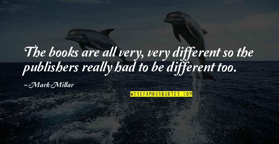Mark Millar Quotes By Mark Millar: The books are all very, very different so