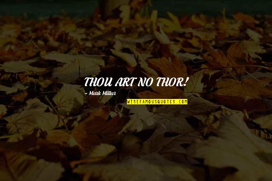 Mark Millar Quotes By Mark Millar: THOU ART NO THOR!