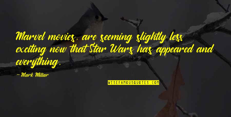 Mark Millar Quotes By Mark Millar: Marvel movies, are seeming slightly less exciting now