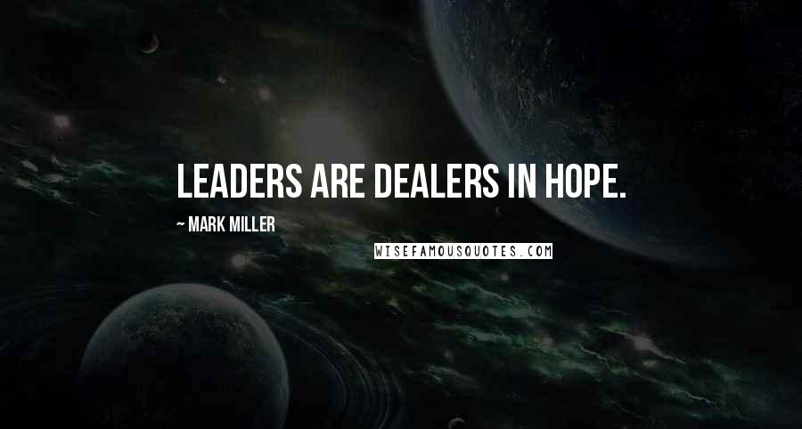 Mark Miller quotes: Leaders are dealers in hope.