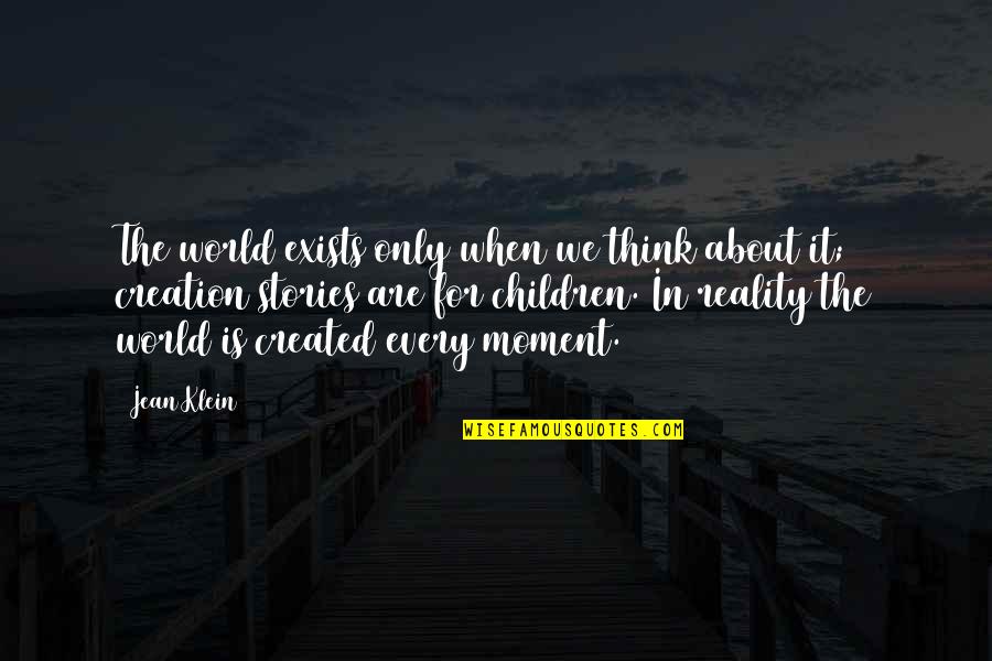 Mark Mittelberg Quotes By Jean Klein: The world exists only when we think about Mark Mittelberg Quotes By Jean Klein: The world exists only when we think about