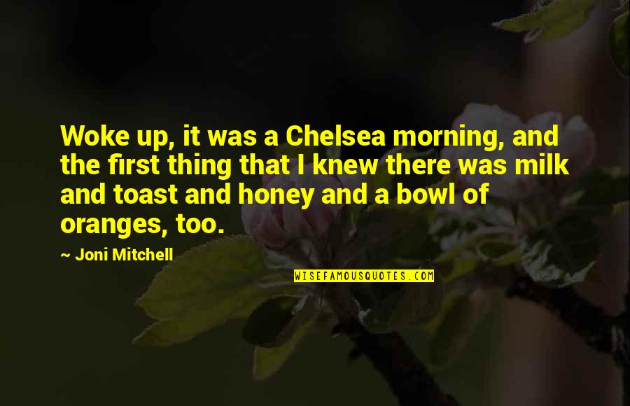 Mark Mittelberg Quotes By Joni Mitchell: Woke up, it was a Chelsea morning, and Mark Mittelberg Quotes By Joni Mitchell: Woke up, it was a Chelsea morning, and