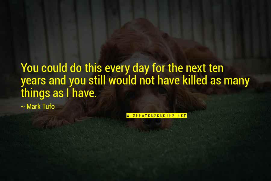 Mark Mittelberg Quotes By Mark Tufo: You could do this every day for the