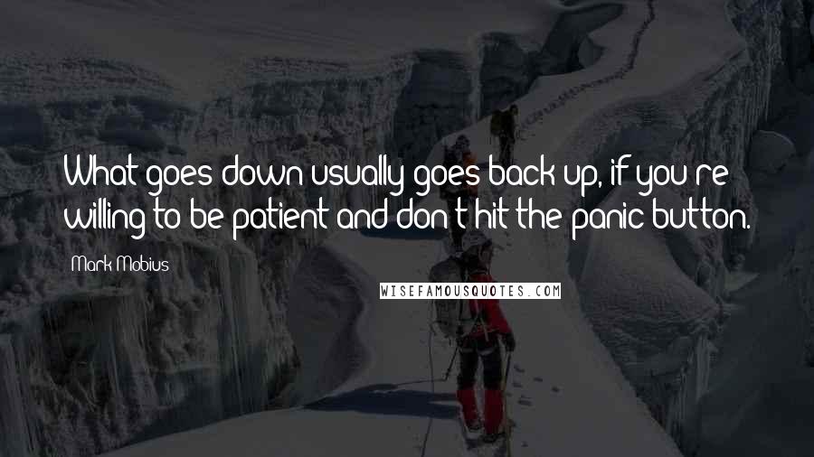 Mark Mobius quotes: What goes down usually goes back up, if you're willing to be patient and don't hit the panic button.