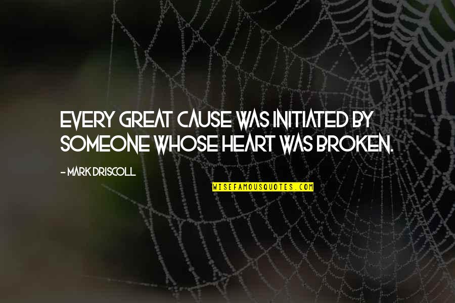 Mark Morton Quotes By Mark Driscoll: Every great cause was initiated by someone whose