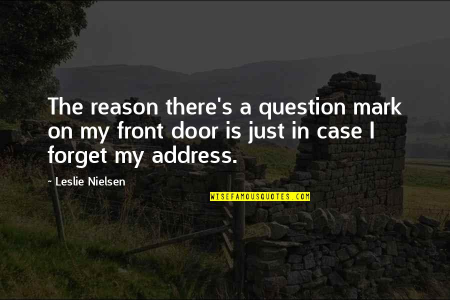 Mark My Quotes By Leslie Nielsen: The reason there's a question mark on my