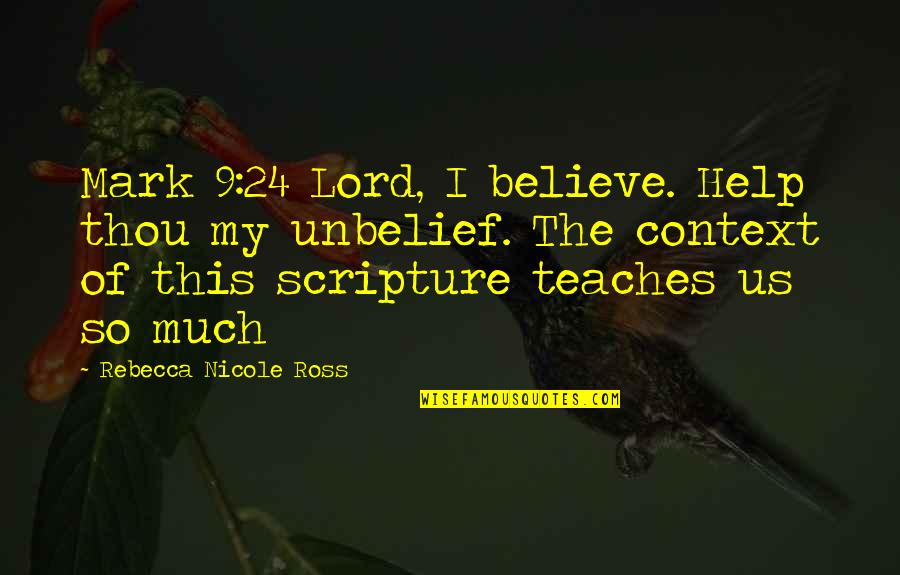 Mark My Quotes By Rebecca Nicole Ross: Mark 9:24 Lord, I believe. Help thou my