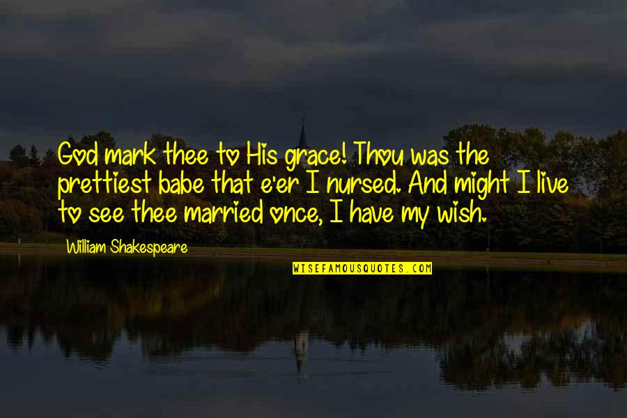 Mark My Quotes By William Shakespeare: God mark thee to His grace! Thou was