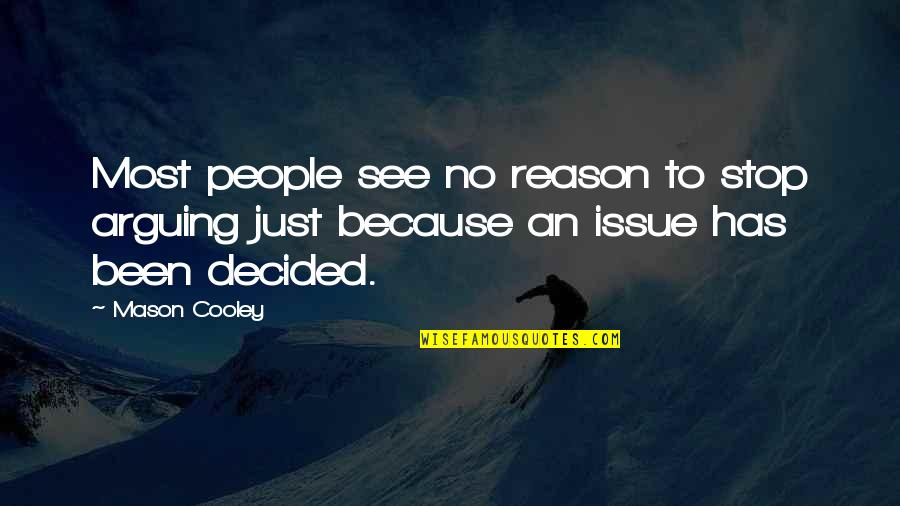 Mark Oestreicher Quotes By Mason Cooley: Most people see no reason to stop arguing
