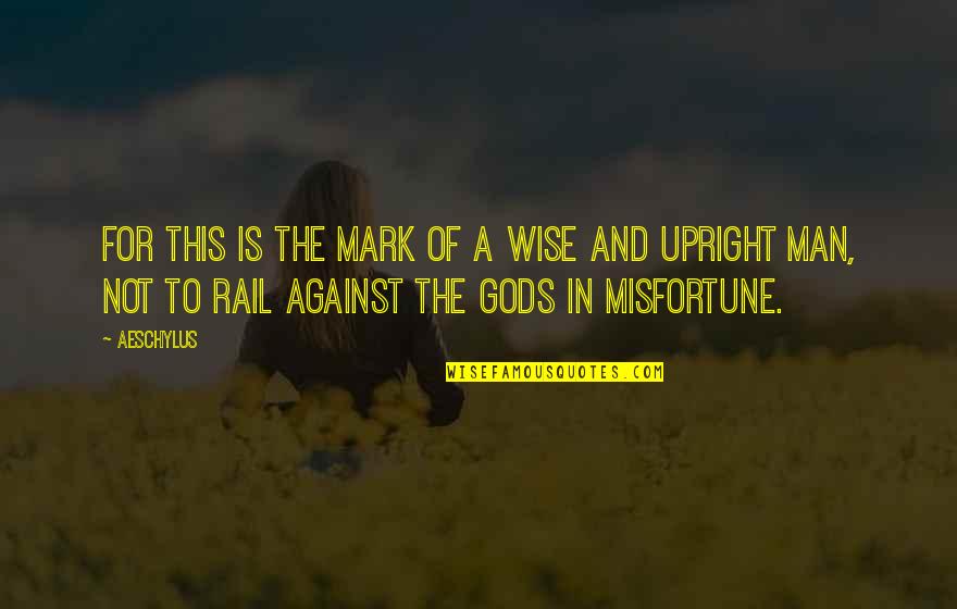 Mark Of A Man Quotes By Aeschylus: For this is the mark of a wise