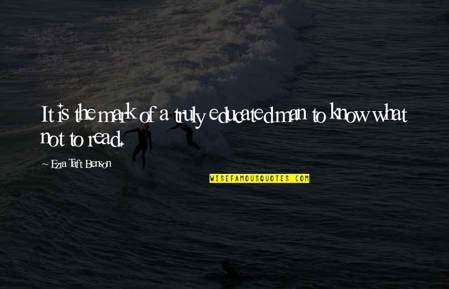 Mark Of A Man Quotes By Ezra Taft Benson: It is the mark of a truly educated