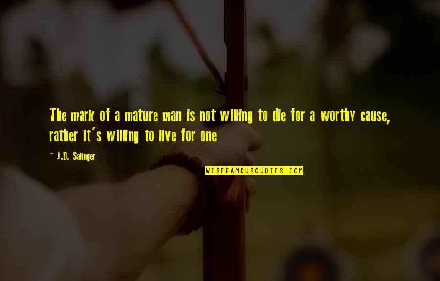 Mark Of A Man Quotes By J.D. Salinger: The mark of a mature man is not