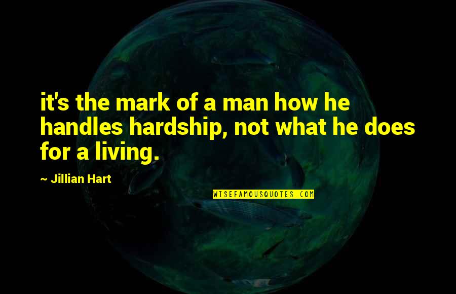 Mark Of A Man Quotes By Jillian Hart: it's the mark of a man how he