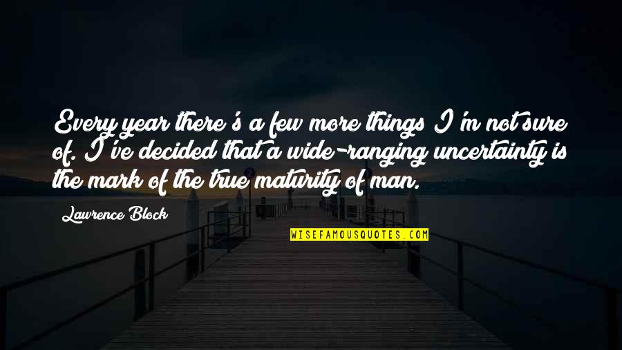 Mark Of A Man Quotes By Lawrence Block: Every year there's a few more things I'm
