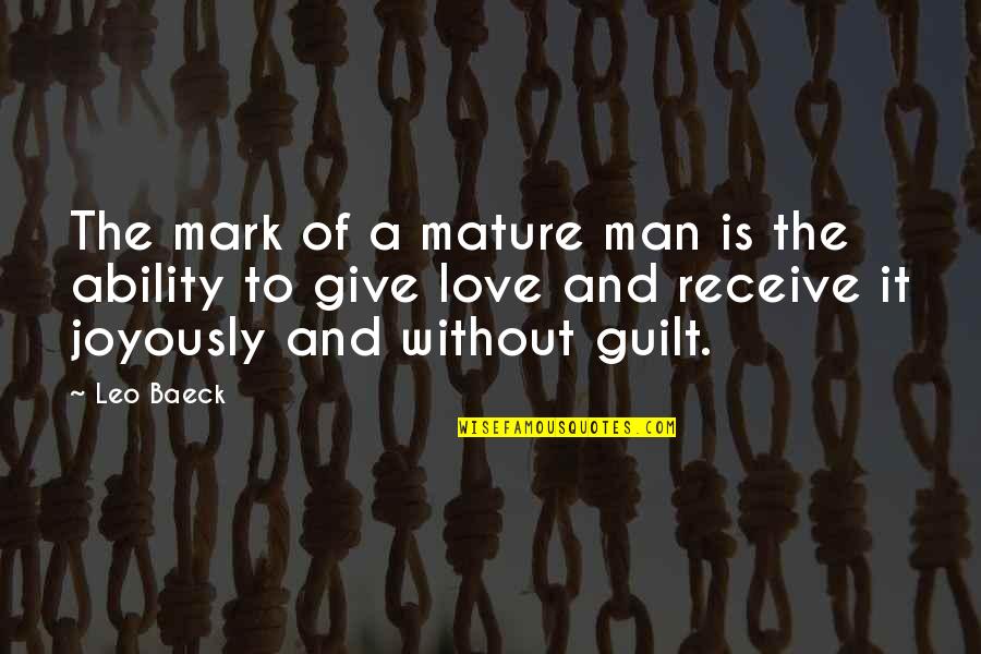 Mark Of A Man Quotes By Leo Baeck: The mark of a mature man is the