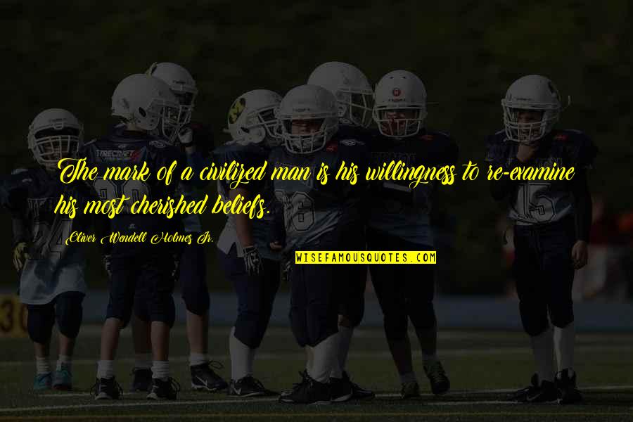 Mark Of A Man Quotes By Oliver Wendell Holmes Jr.: The mark of a civilized man is his