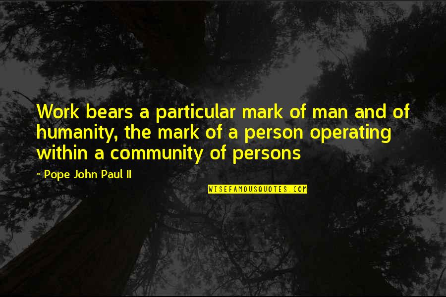 Mark Of A Man Quotes By Pope John Paul II: Work bears a particular mark of man and