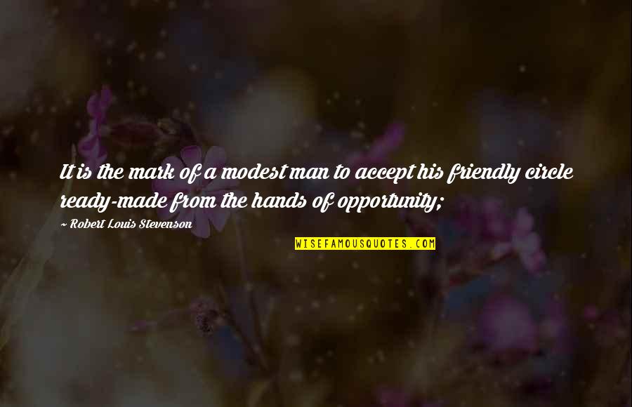 Mark Of A Man Quotes By Robert Louis Stevenson: It is the mark of a modest man