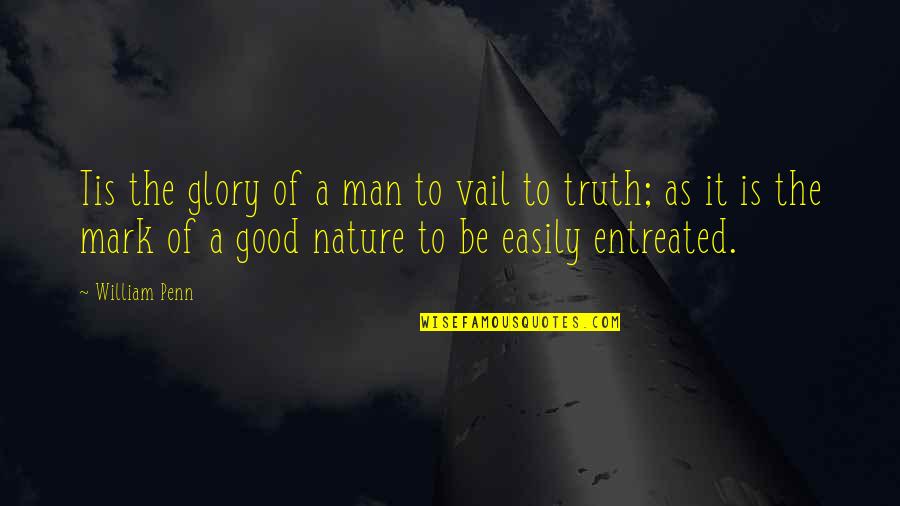Mark Of A Man Quotes By William Penn: Tis the glory of a man to vail