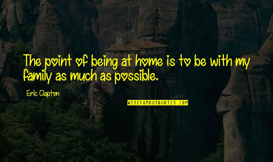 Mark Of Athena Piper Quotes By Eric Clapton: The point of being at home is to