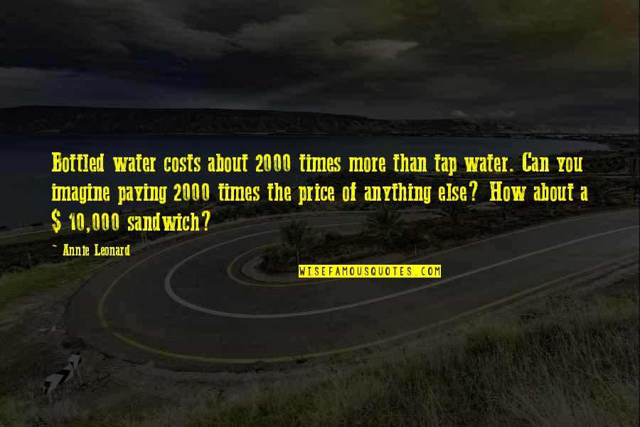 Mark Of The Ninja Quotes By Annie Leonard: Bottled water costs about 2000 times more than Mark Of The Ninja Quotes By Annie Leonard: Bottled water costs about 2000 times more than