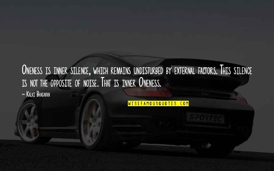 Mark Of Vishnu Quotes By Kalki Bhagavan: Oneness is inner silence, which remains undisturbed by