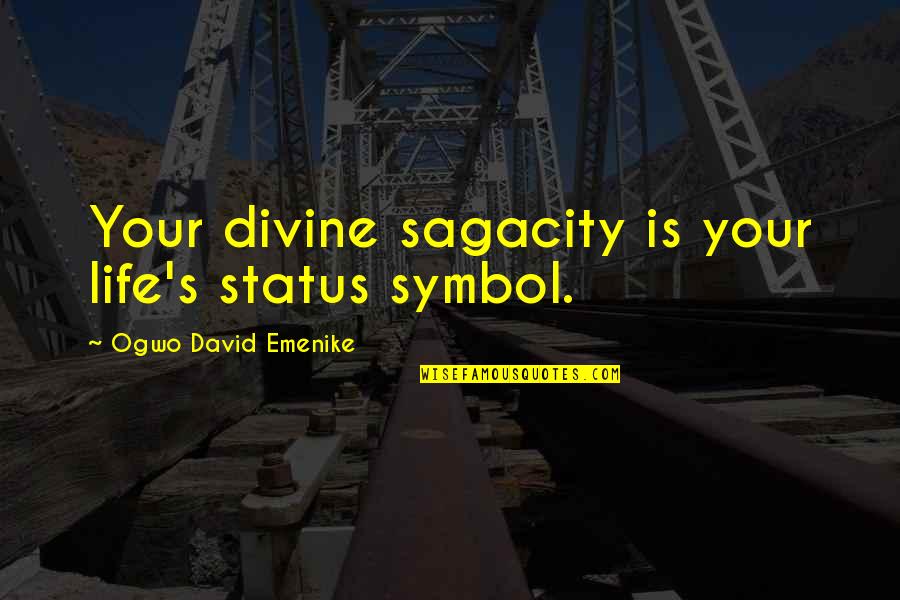 Mark Of Vishnu Quotes By Ogwo David Emenike: Your divine sagacity is your life's status symbol.