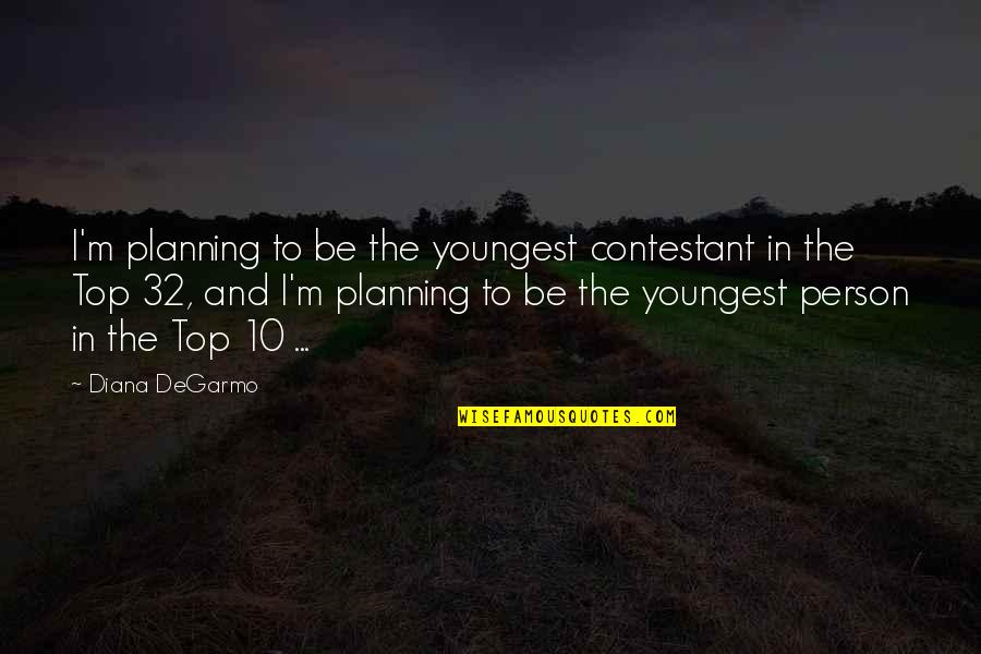 Mark Of Zorro Quotes By Diana DeGarmo: I'm planning to be the youngest contestant in