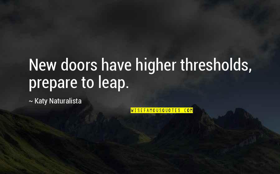 Mark Of Zorro Quotes By Katy Naturalista: New doors have higher thresholds, prepare to leap.