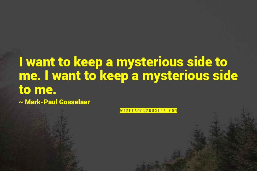 Mark Paul Gosselaar Quotes By Mark-Paul Gosselaar: I want to keep a mysterious side to