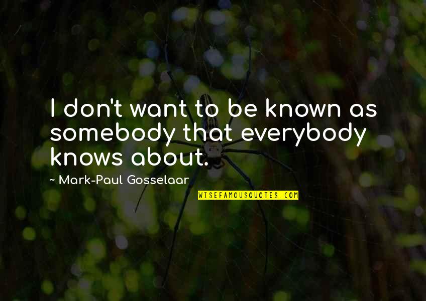 Mark Paul Gosselaar Quotes By Mark-Paul Gosselaar: I don't want to be known as somebody