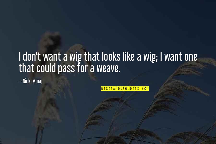 Mark Pontius Quotes By Nicki Minaj: I don't want a wig that looks like