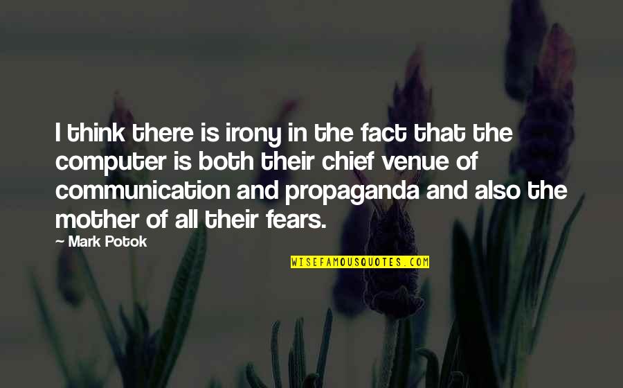 Mark Potok Quotes By Mark Potok: I think there is irony in the fact