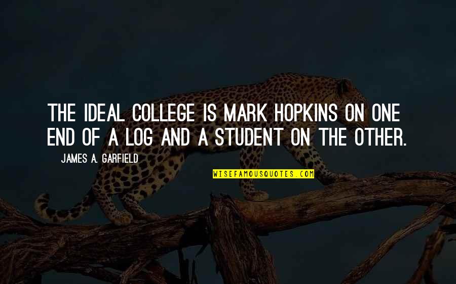 Mark Quotes By James A. Garfield: The ideal college is Mark Hopkins on one