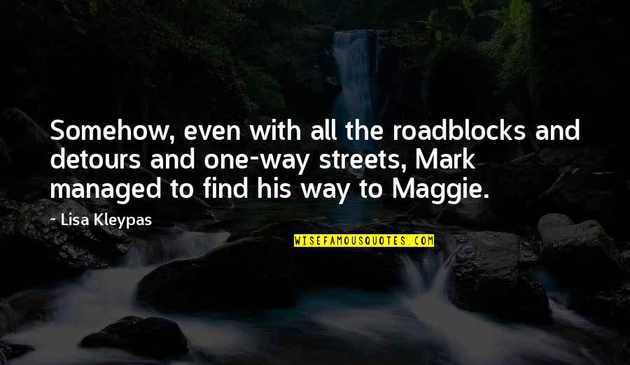 Mark Quotes By Lisa Kleypas: Somehow, even with all the roadblocks and detours