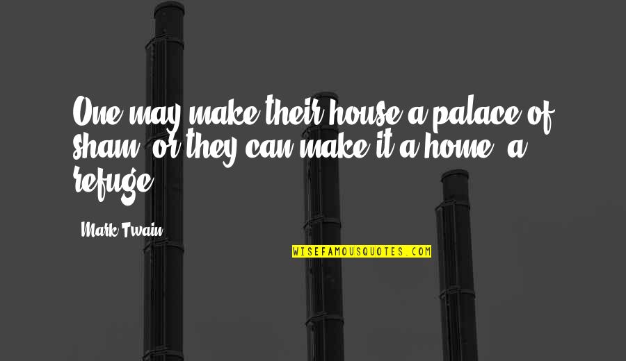 Mark Quotes By Mark Twain: One may make their house a palace of