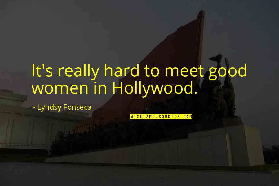 Mark Remy Quotes By Lyndsy Fonseca: It's really hard to meet good women in
