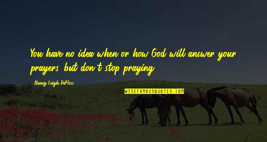 Mark Remy Quotes By Nancy Leigh DeMoss: You have no idea when or how God
