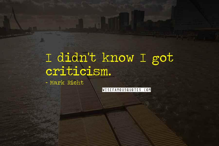 Mark Richt quotes: I didn't know I got criticism.