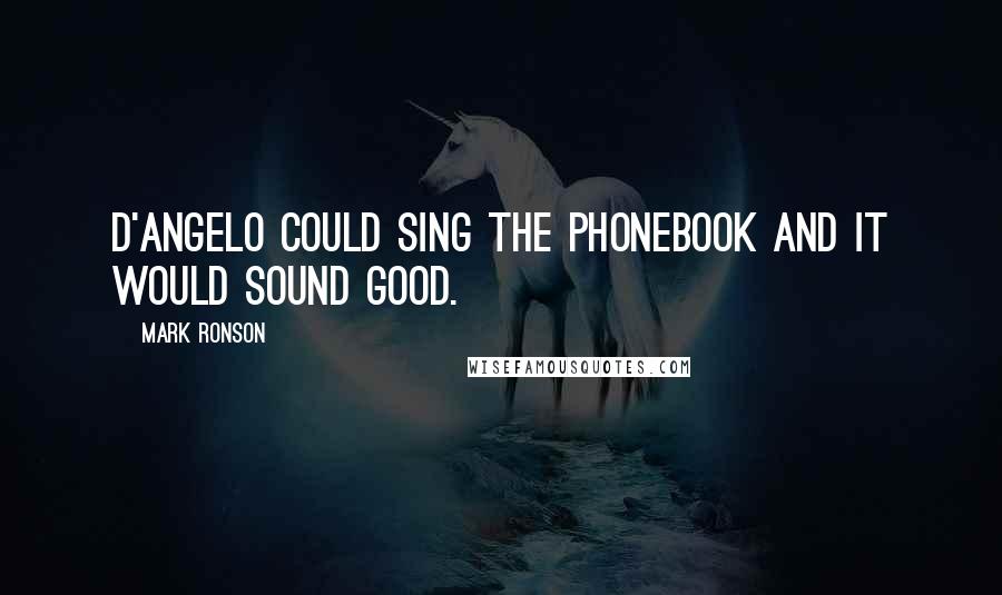 Mark Ronson quotes: D'Angelo could sing the phonebook and it would sound good.