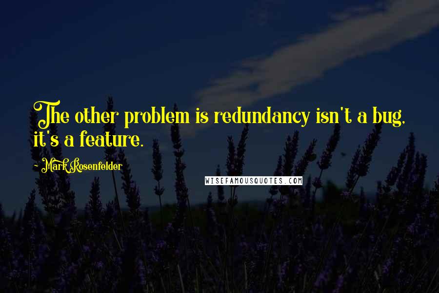 Mark Rosenfelder quotes: The other problem is redundancy isn't a bug, it's a feature.