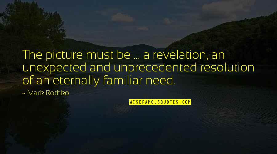 Mark Rothko Quotes By Mark Rothko: The picture must be ... a revelation, an