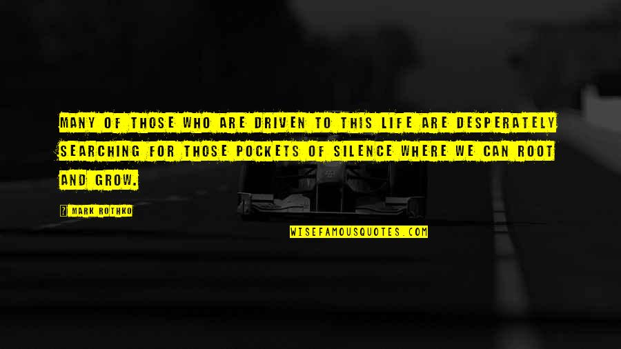 Mark Rothko Quotes By Mark Rothko: Many of those who are driven to this Mark Rothko Quotes By Mark Rothko: Many of those who are driven to this