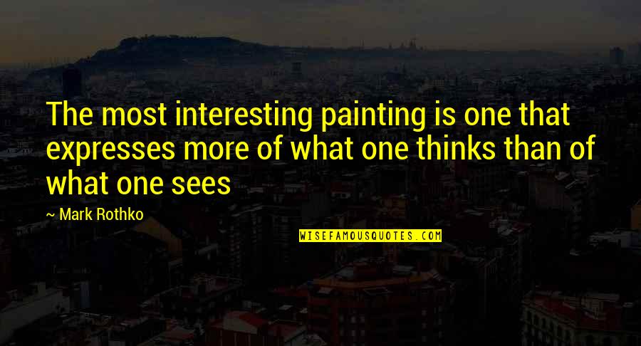 Mark Rothko Quotes By Mark Rothko: The most interesting painting is one that expresses