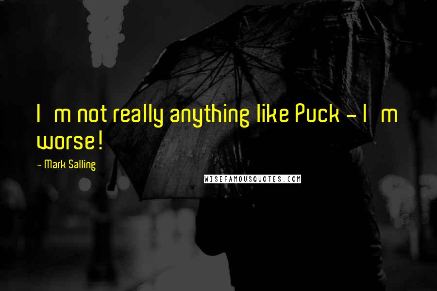 Mark Salling quotes: I'm not really anything like Puck - I'm worse!