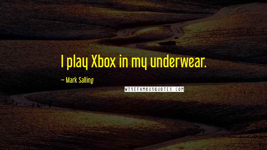 Mark Salling quotes: I play Xbox in my underwear.