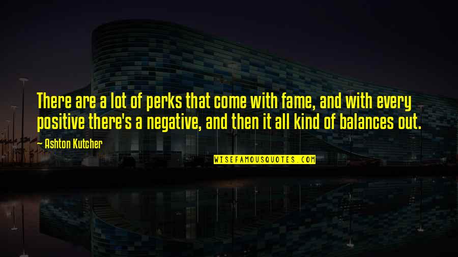 Mark Salsbury Quotes By Ashton Kutcher: There are a lot of perks that come