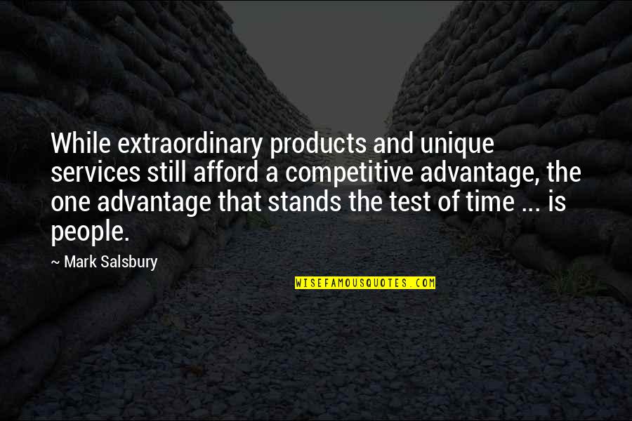 Mark Salsbury Quotes By Mark Salsbury: While extraordinary products and unique services still afford