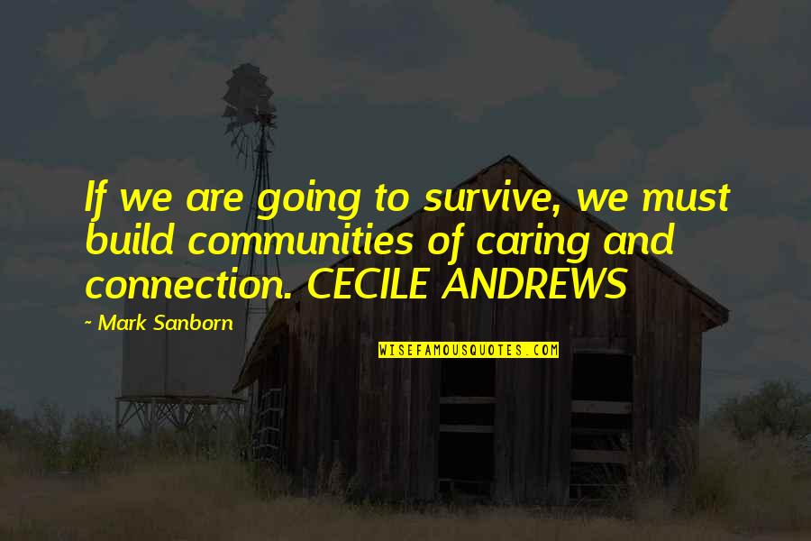 Mark Sanborn Quotes By Mark Sanborn: If we are going to survive, we must